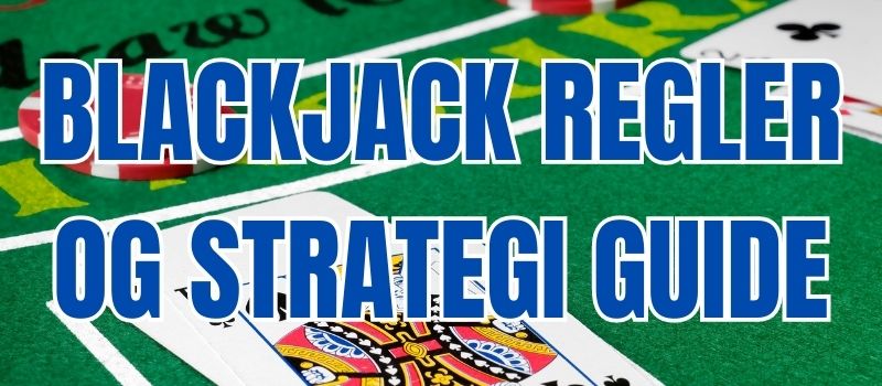 Blackjack Regler og Strategi Skema så du kan vinde mere i 2023.